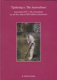 Signed, limited edition of 25 hardback copies - 'Tyldesley v. The Australians'. Lancashire CCC v. The Australians, 25, 26 May 1899, at Old Trafford, Manchester: K Martin Tebay