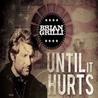 Until It Hurts - Single by Brian Grilli