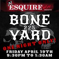Bone Yard 225 One Night Only at the Esquire Club