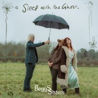 Sleep with the Ghost  by The Beggs Sisters 