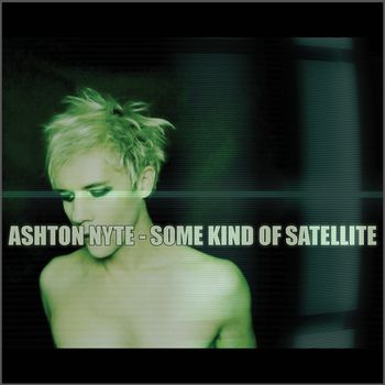 Ashton Nyte "Some Kind Of Satellite" album cover. Released March 2015.
