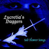 Sad Flower Songs by Lucretia's Daggers