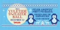 16th Annual Yuletide Sweater Ball with Pistol Whippin Party Penguins, Maygen & the Birdwatcher, Steam Machine