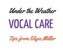 Under the Weather - Vocal Care Tips from Elyse Miller