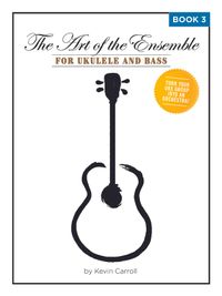 The Art of the Ensemble for Ukulele and Bass Book 3
