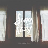Songs For the House by Warehouse Worship