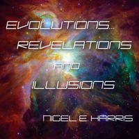 'Evolutions... Revelations & Illusions' by Nigel E. Harris