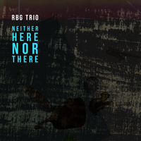Neither Here nor There by RBG Trio
