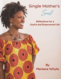 Single Mother's Soul : Reflections for a Joyful and Empowered Life 