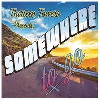 Somewhere to Go by Thirteen Towers