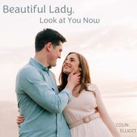 Beautiful Lady Look at You Now by Colin Elliott