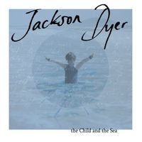 the Child and the Sea by Jackson Dyer
