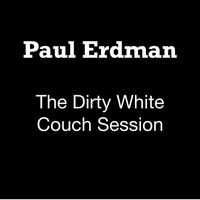 The Dirty White Couch Session by Paul Erdman
