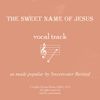 The Sweet Name of Jesus Vocal Track