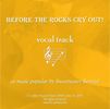 Before the Rocks Cry Out Vocal Track