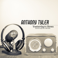 Yesterday's News (Selected songs from 1988-2020) by Anthony Tyler