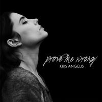 Prove Me Wrong  by Kris Angelis