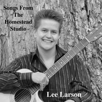 Songs From The Homestead Studio by LEE LARSON MUSIC 