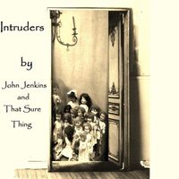 John Jenkins and That Sure Thing - Intruders 