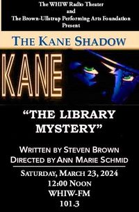 The WHIW Radio Theater and the 101.3 Players Present "The Kane Shadow: The Library Mystery"