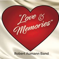 Love & Memories by Robert Aumann Band