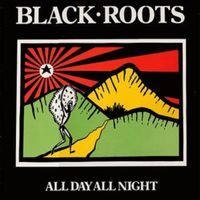 All Day All Night by Black Roots