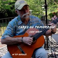 Cares of Tomorrow (Can Wait) by W Ed Harris