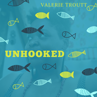 Unhooked by Valerie Troutt