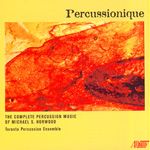 "Percussionique" - Music of Michael Horwood with the Toronto Percussion Ensemble, 2009