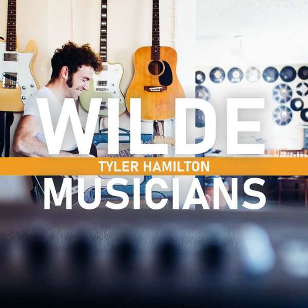 Wilde Musicians Podcast: Tyler Hamilton