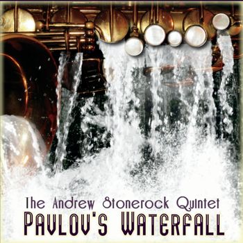 Andrew Stonerock - Pavlov's Waterfall http://www.cdbaby.com/cd/theandrewstonerockquinte