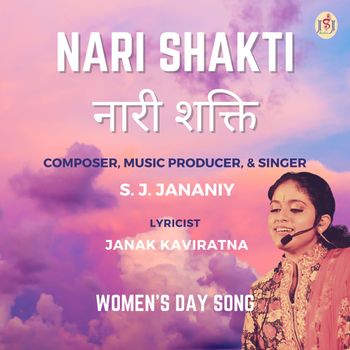 Nari Shakti (Women's Day Song) - Composer, Music Producer, Arranger, Record Producer & Singer - S. J. Jananiy. Lyrics - Janak Kaviratna