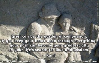 Rumi's Hidden Music: Songs inspired by Rumi, Hafiz and other Mystics Page Liked · November 27, 2015 · Edited · "Grief can be the garden of compassion. If you keep your heart open through everything, your pain can become your greatest ally in your life's search for love and wisdom." #Rumi