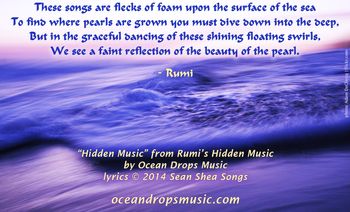 "These songs are flecks of foam upon the surface of the sea, To find where pearls are grown you must dive down into the deep, But in the graceful dancing of these shining floating swirls, We see a faint reflection of the beauty of the pearl."
