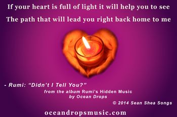 If your heart is full of light it will help you to see The path that will lead you right back home to me Know that love’s the final goal and love’s the secret key That will open the doorway to me.