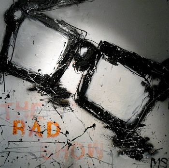 " I don't think you noticed how much of a rad show I really am. So I thought these might help" 48" X 48" mixed media $2200.00