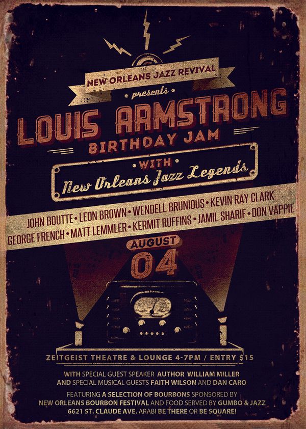 Press Release
Celebrating Louis Armstrong’s Birthday, August 4th, with New Orleans Local Jazz Legends
Louis Armstrong Birthday Jam-Bourbon Tasting/Free Red Beans
Sunday, August 4th 4-7pm
With John Boutte, Kermit Ruffins, Wendell Brunious, George French, Leon Brown, Kevin Ray Clark, Matt Lemmler, Jamil Sharif, Don Vappie
And special guest author William Miller along with Dan Caro, Faith Wilson
Bourbon Tasting from New Orleans Bourbon Festival and food served by Gumbo and Jazz
Zeitgeist Theatre and Lounge
6621 St Claude Ave, Arabi, LA
$15 entry