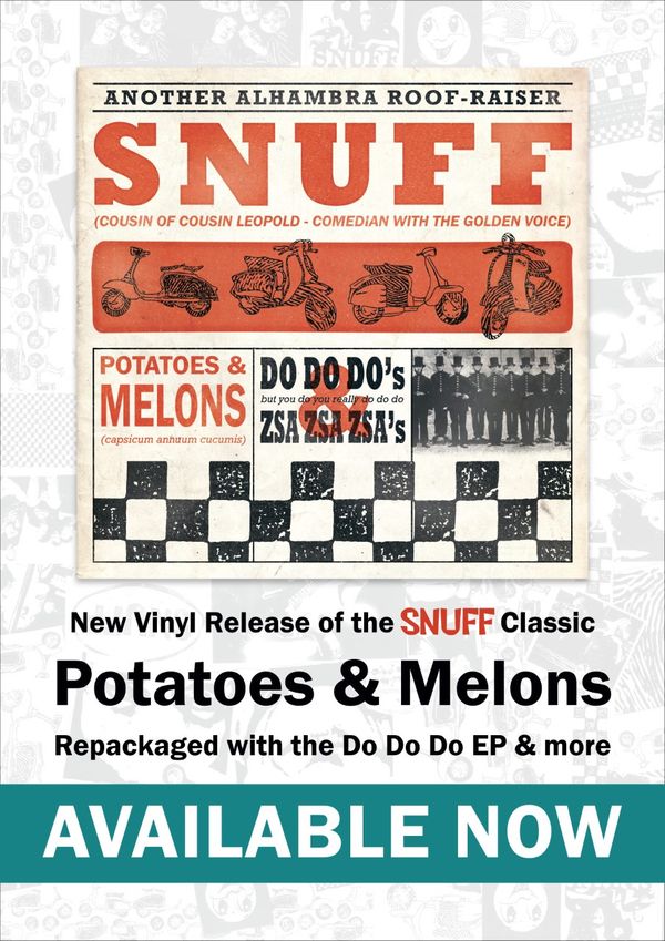 Available Now!!!! Click the poster for Pre-Order Details...
Snuff’s 1997 compilation album of covers and originals is finally back! Widely known for short as ‘Potatoes And Melons’. Originally released as two separate albums by Fatwreck (USA) and Deceptive (UK). The new 2021 repackaged version is brought to you by the band’s own 10 past 12 records (UK) and SBAM (Europe) on limited edition colour and splatter vinyl. The new title ‘Potatoes And Melons, Do Do Dos & Zsa Zsa Zsas’ brings all the original album tracks compiled with the ‘Do Do Do’ & ‘Gandara’ Eps as well as some hard to find and long out of print extra tracks that Duncan has found in the back of the lockup.
Along with the classics originals you will discover cover versions such as "Magic Moments" and "Shadows of Love," played in that classic Snuff style of aggressive, harmonised melodic motown punk. You’ll even find a touch of calypso and ska spread out on the renditions of "Soul Limbo" and "Rivers of Babylon”. Of course this wouldn’t be complete without the catchiest theme tune of all time from a British 1970’s sitcom ‘Whatever Happened To The Likely Lads’.
Snuff have left the lock up doors wide open…. Have a wander in and see what’s inside