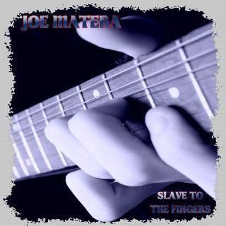"SLAVE TO THE FINGERS" By Joe Matera. 2011. I contributed to the title track, with a very short guitar solo, Album available in November 2011 on W.A.R Productions.