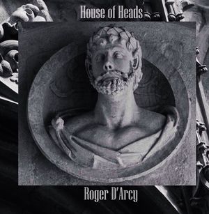 House of Heads by Roger D'Arcy
LMCD02 - CD version released 2017