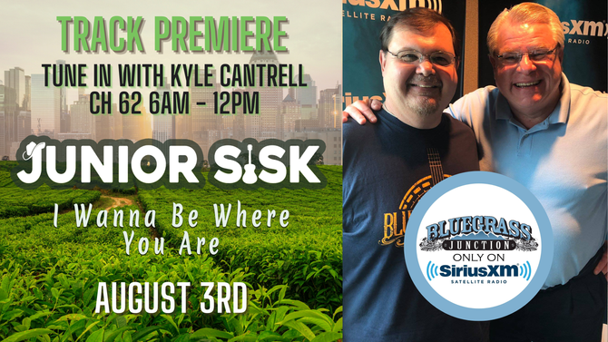 SIRIUSXM BLUEGRASS JUNCTION PREMIERES THE NEW SINGLE FROM JUNIOR SISK!