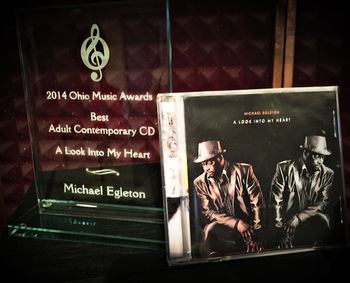 2014 Ohio Music Award for, "Best Adult Contemporary" CD. Artist, Michael Egleton...Produced by Wes McCraw