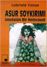 Title: Asur Soykirimi
Author: Gabriele Yonan
Paperback
Publisher: Pencere Yayinlari (2011)
Language: Turkish
ISBN-10: 9757814881
ISBN-13: 978-9757814887
Link: http://www.amazon.com/Asur-Soykirimi-Gabriele-Yonan/dp/9757814881