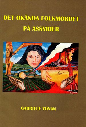 Gabriele Yonan
Title: Det okända folkmordet på assyrier
(first Swedish translation)
Publisher: Gabriele Yonan
Language: Swedish
Published: 1998
Number of pages: 72
Format: 220 x 150 x 4 mm
ISBN: 91-973355-0-9
Link: http://www.tigrispress.com/bocker/bocker-pa-assyriska/det-okanda-folkmordet-pa-assyrier.html