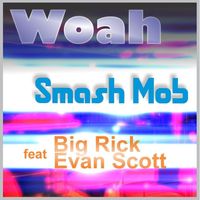 The new Rap/Pop single Woah by Smash Mob featuring Evan Scott and Big Rick
