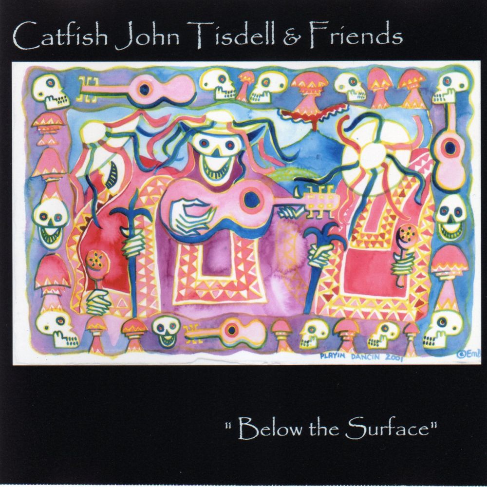 Colorful "Day of the Dead" style artwork on a black T-shirt. This painting was given to Catfish John by his student Emily Ball who painted it in 2001. It is titled "Playin Dancin". It is a perfect match for the music on his "Below The Surface" album and looks great on a T-shirt too ! Buy one and get a free "Below the Surface" album. ( download ) Order now and get a free download code for a second album called "Blues Mix".
$25 Black (Medium,Large or Extra Large)
Click on photo to order