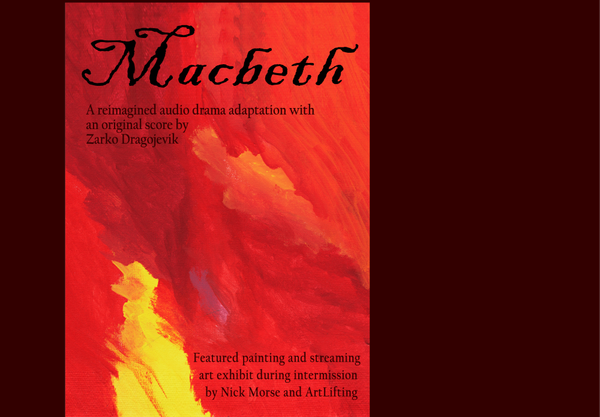 The Harvard Crimson, ‘Macbeth’ Review: Shakespeare, Featuring Your Imagination:
"Listeners may expect the lack of visuals in “Macbeth” to be a hindrance, but it amplifies the effects of the sound in a way that seeing characters on stage (separate from the audience) cannot. Instead, the drama’s intermission, a virtual art gallery of pieces by Nick Morse, provides a visual experience. Morse’s colorful and emotive art encourages deliberation on the themes about human fallibility conveyed in the show. “Macbeth” puts audience members in the characters’ heads, allowing them to empathize while giving them agency over how to picture the narrative. This aligns with the psychological frame of the Psych Drama Company, which aims to use theatre to explore the human psyche and encourage reflection. This auditory production serves as a reminder that all listeners need to experience a stirring production is a pair of headphones and an imagination."
