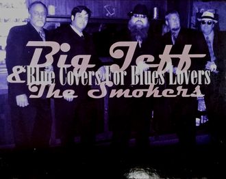 Big Jeff & The Smokers - Blues Covers For Blues Lovers © 2005 (out of print)