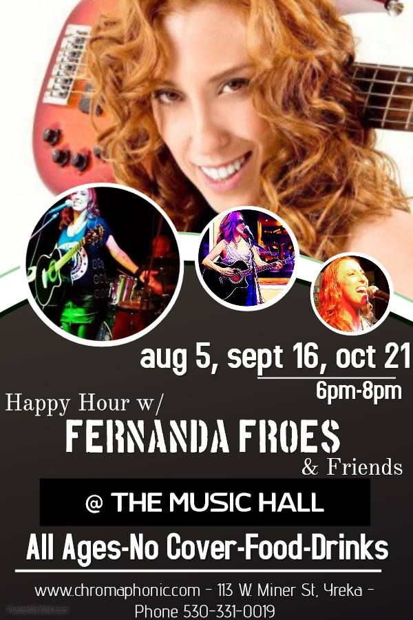 Fernanda Froes (Fernanda Froes-Pruett)<br> Event: “Happy Hour with Fernanda Froes & Friends”<br> Venue: The Music Hall<br> Location: Yreka, California<br> Dates: August 5, September 16 and October 21, 2016<br>