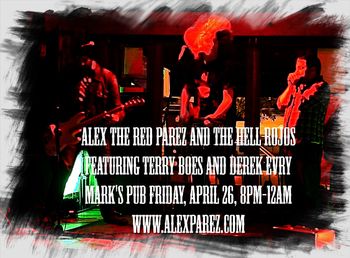 Alex The Red Parez and The Hell Rojos Featuring Terry Boes and Derek Evry Live! At Mark's Pub! Friday, April 26th, 2019, 8pm-12am! www.alexparez.com